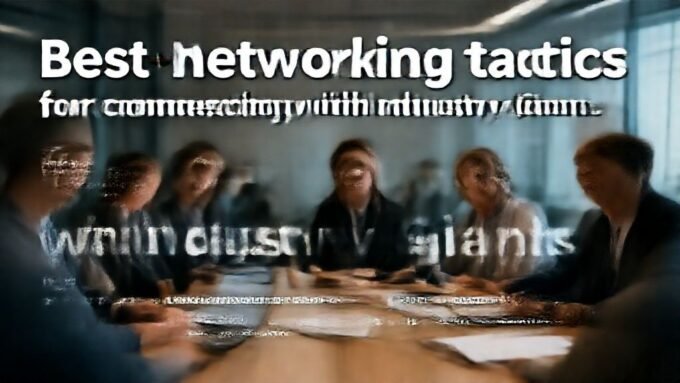 Best networking tactics for connecting with industry giants. complete guide