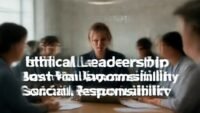 Best practices for ethical leadership and social responsibility. complete guide