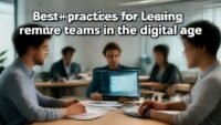 Best practices for leading remote teams in the digital age. complete guide