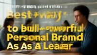 Best ways to build a powerful personal brand as a leader. complete guide