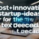 Most innovative startup ideas for the next decade. complete guide