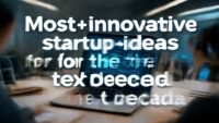 Most innovative startup ideas for the next decade. complete guide