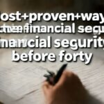 Most proven ways to achieve financial security before forty. complete guide