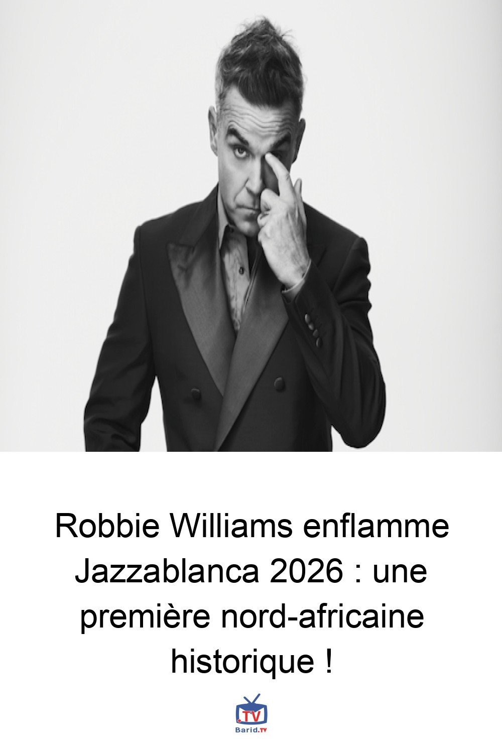 Robbie Williams enflamme Jazzablanca 2026 : une première nord-africaine historique ! 4 Pinterest Hidden