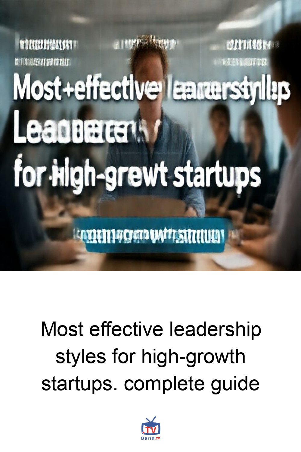 Most effective leadership styles for high-growth startups. complete guide 4 Pinterest Hidden