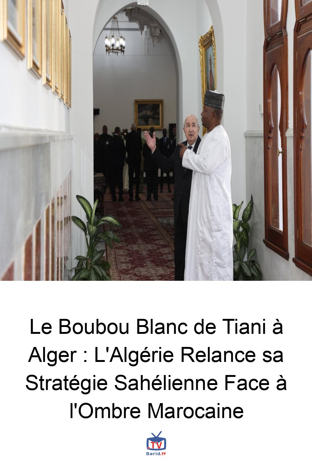 Le Boubou Blanc de Tiani à Alger : L'Algérie Relance sa Stratégie Sahélienne Face à l'Ombre Marocaine 4 Pinterest Hidden