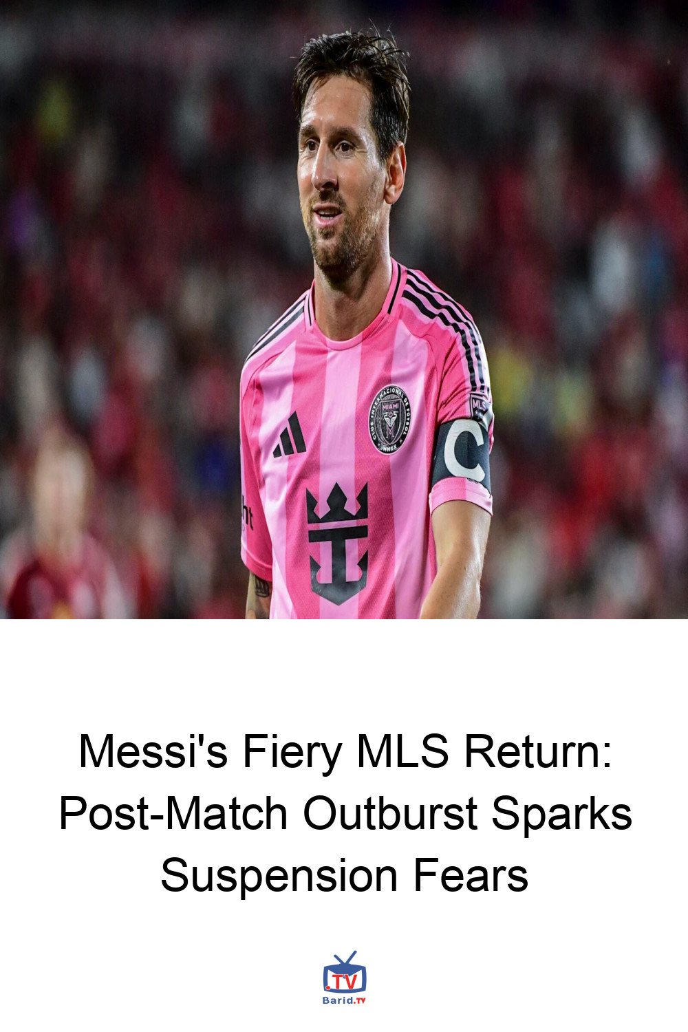 Messi's Fiery MLS Return: Post-Match Outburst Sparks Suspension Fears 4 Pinterest Hidden