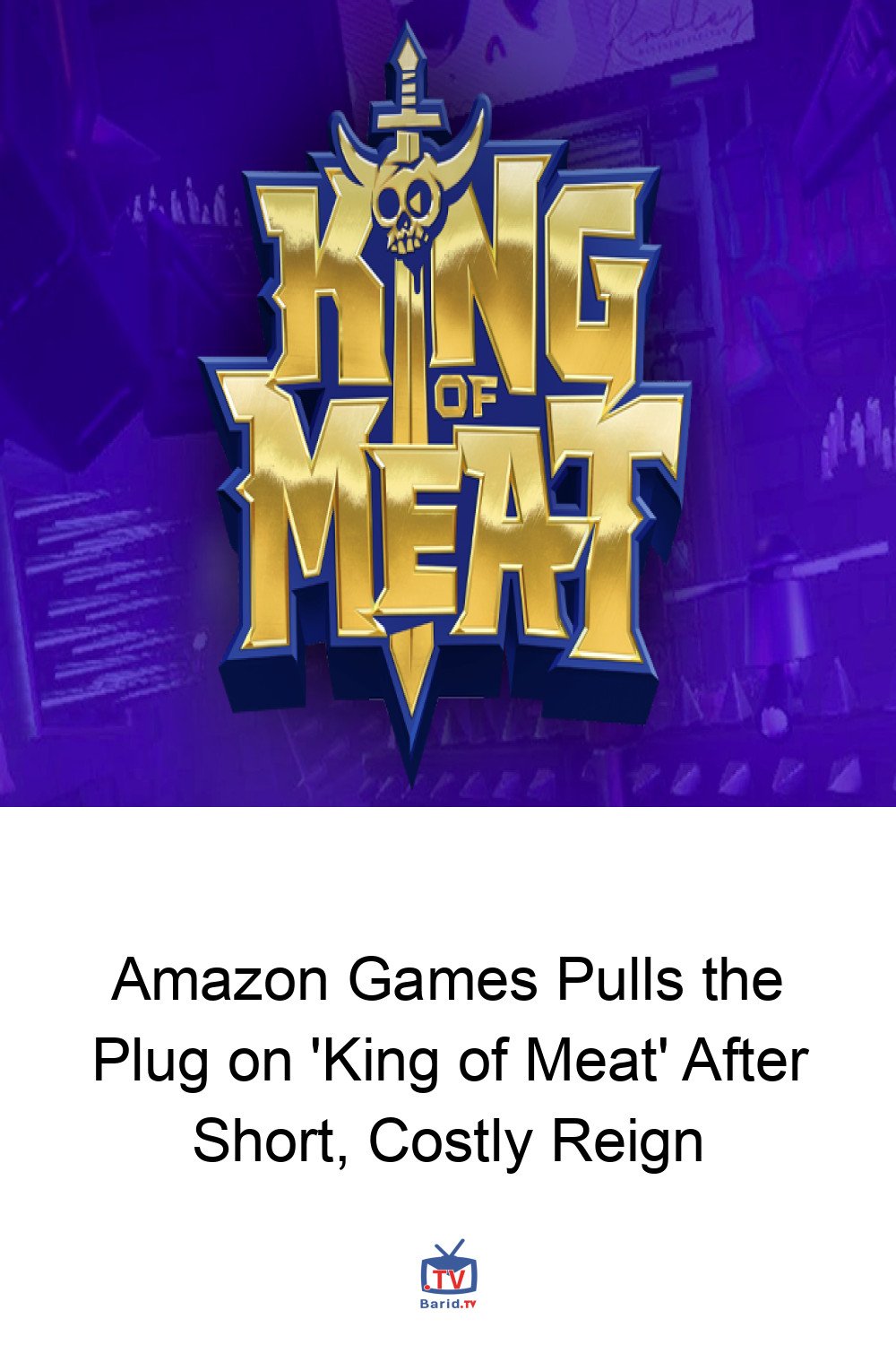 Amazon Games Pulls the Plug on 'King of Meat' After Short, Costly Reign 4 Pinterest Hidden