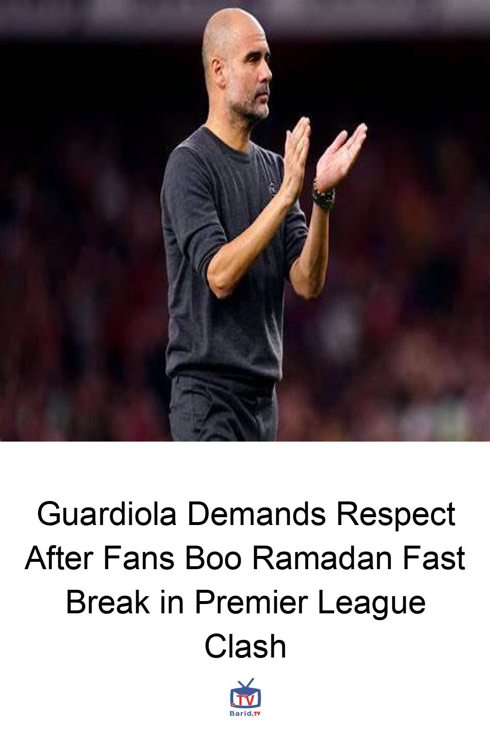 Guardiola Demands Respect After Fans Boo Ramadan Fast Break in Premier League Clash 4 Pinterest Hidden