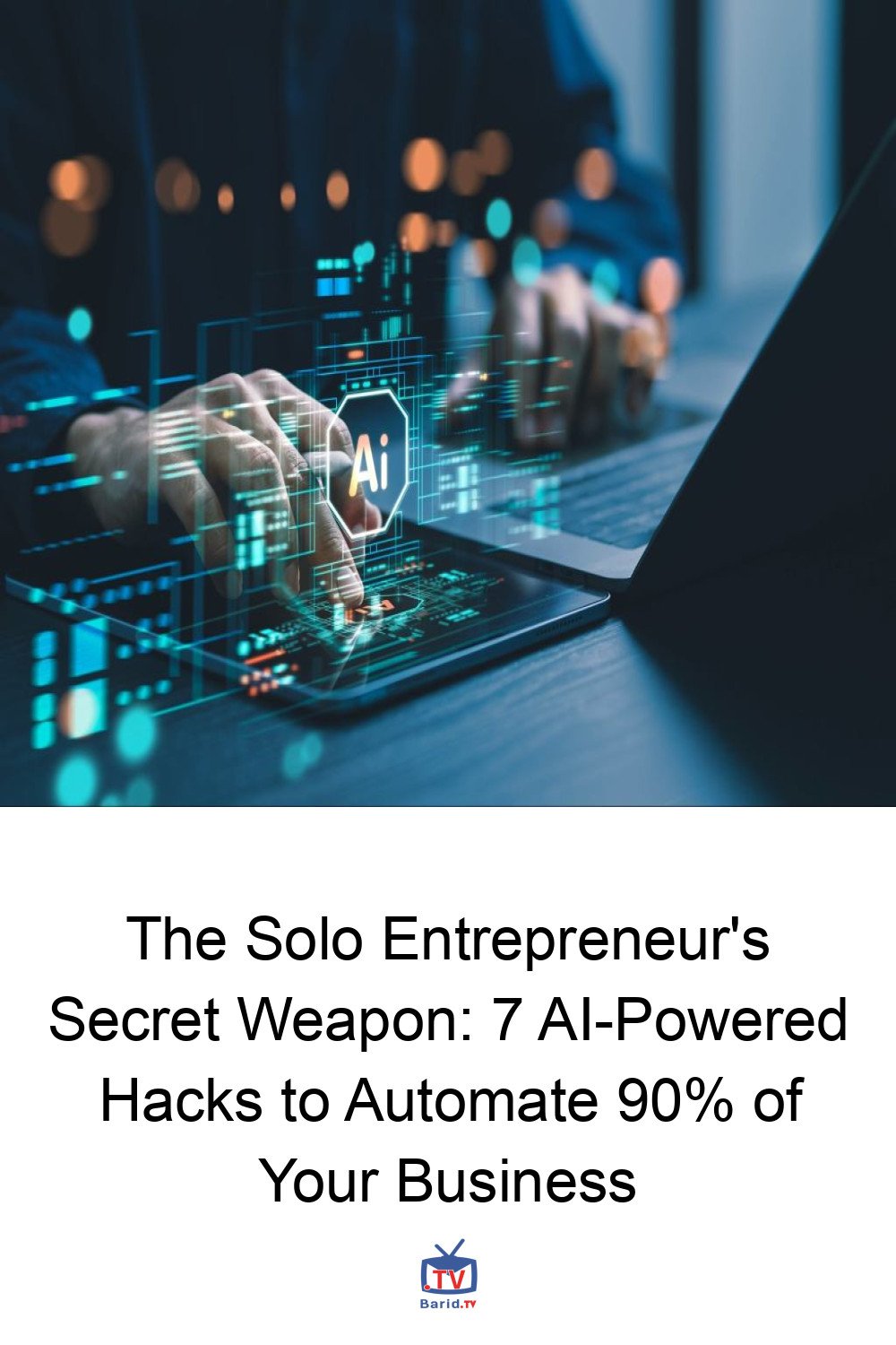 The Solo Entrepreneur's Secret Weapon: 7 AI-Powered Hacks to Automate 90% of Your Business 4 Pinterest Hidden