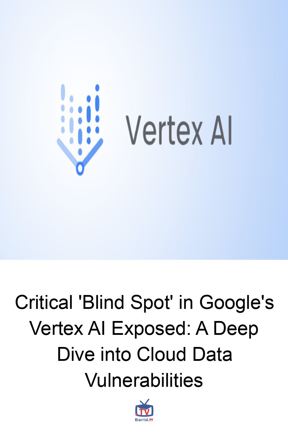 Critical 'Blind Spot' in Google's Vertex AI Exposed: A Deep Dive into Cloud Data Vulnerabilities 4 Pinterest Hidden