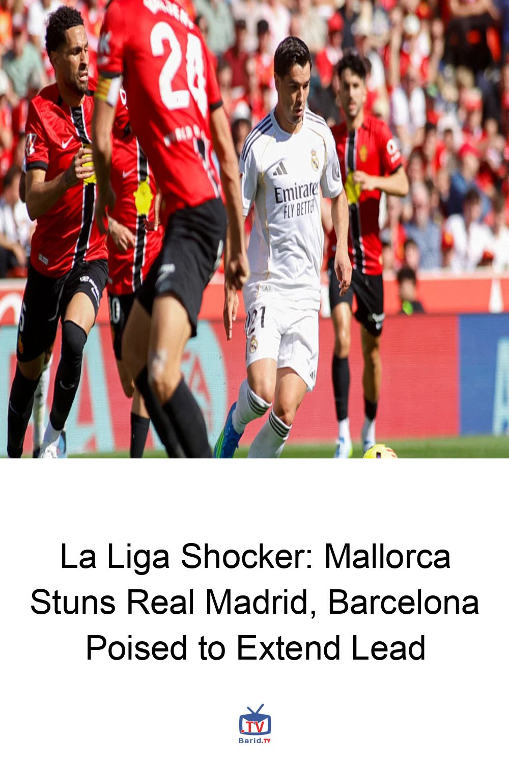 La Liga Shocker: Mallorca Stuns Real Madrid, Barcelona Poised to Extend Lead 4 Pinterest Hidden
