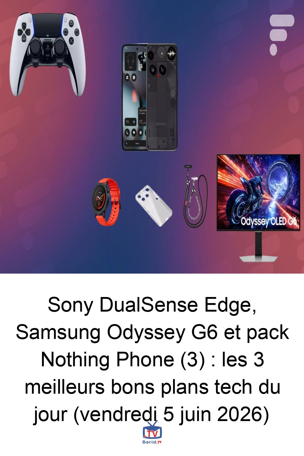 Sony DualSense Edge, Samsung Odyssey G6 et pack Nothing Phone (3) : les 3 meilleurs bons plans tech du jour (vendredi 5 juin 2026) 4 Pinterest Hidden