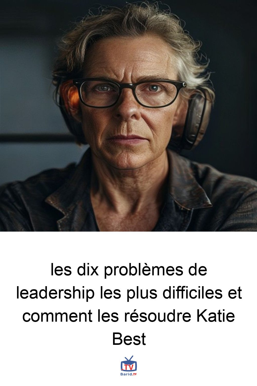 les dix problèmes de leadership les plus difficiles et comment les résoudre Katie Best 4 Pinterest Hidden