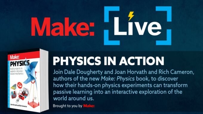 Ignite Your Curiosity: Make: Live Presents Physics in Action with a Hands-On Revolution 7 Authors Joan Horvath and Rich Cameron discussing the Make: Physics book with Dale Dougherty during a Make: Live session, featuring maker-level materials.