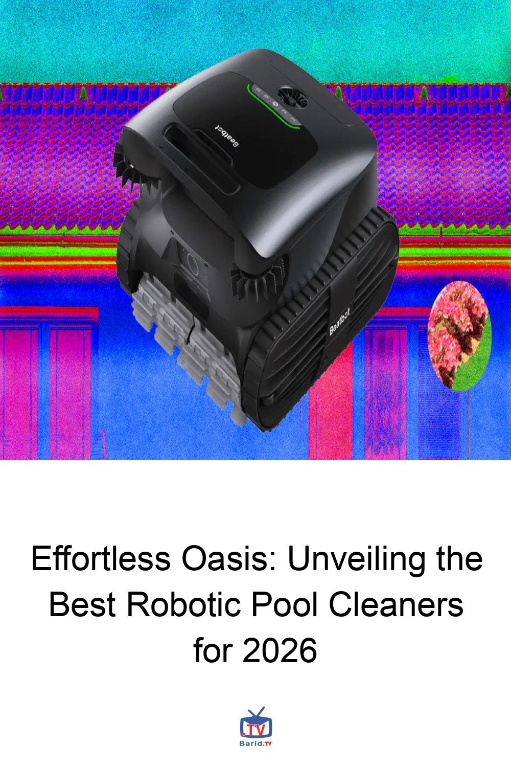 Effortless Oasis: Unveiling the Best Robotic Pool Cleaners for 2026 4 Pinterest Hidden