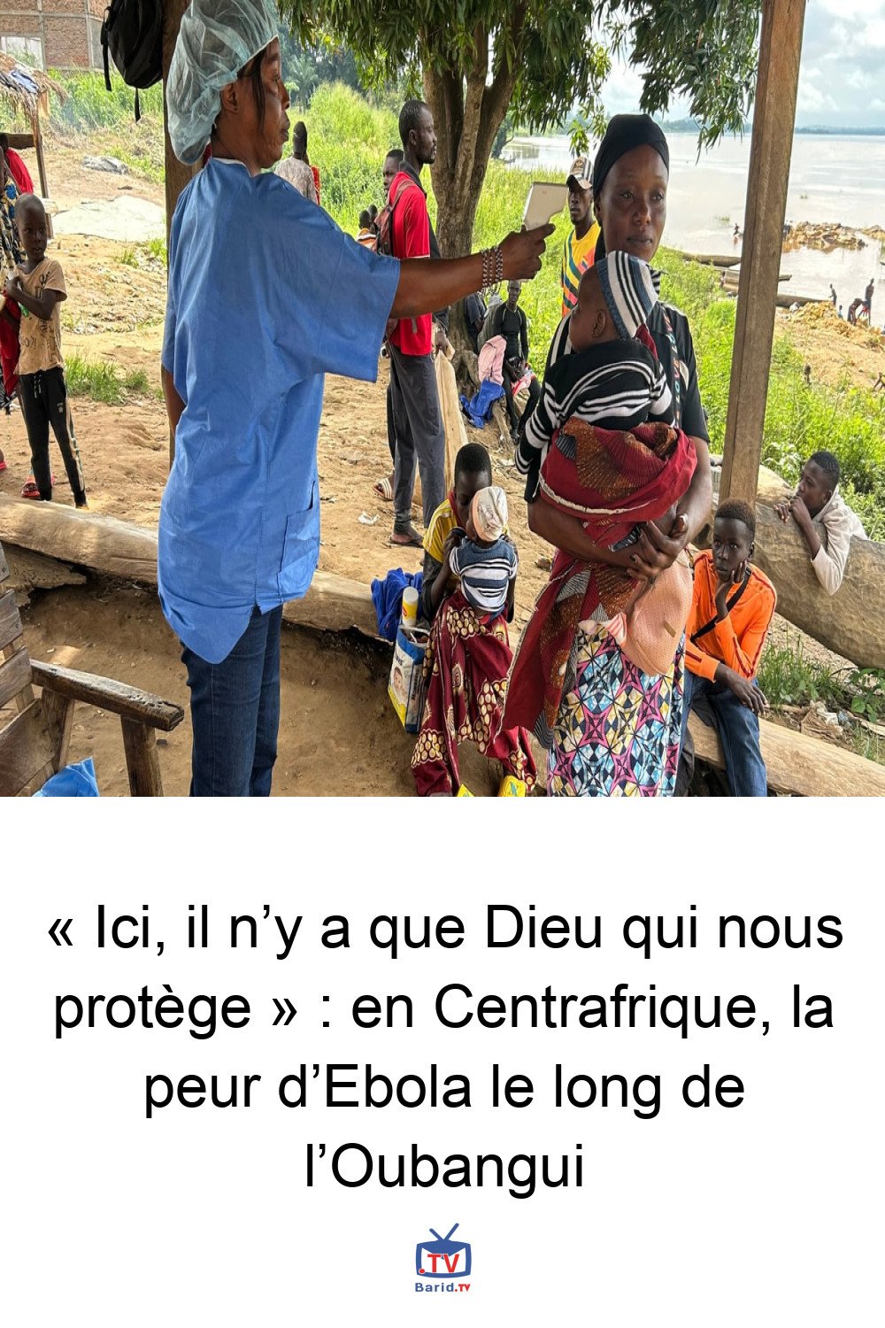 « Ici, il n’y a que Dieu qui nous protège » : en Centrafrique, la peur d’Ebola le long de l’Oubangui 4 Pinterest Hidden