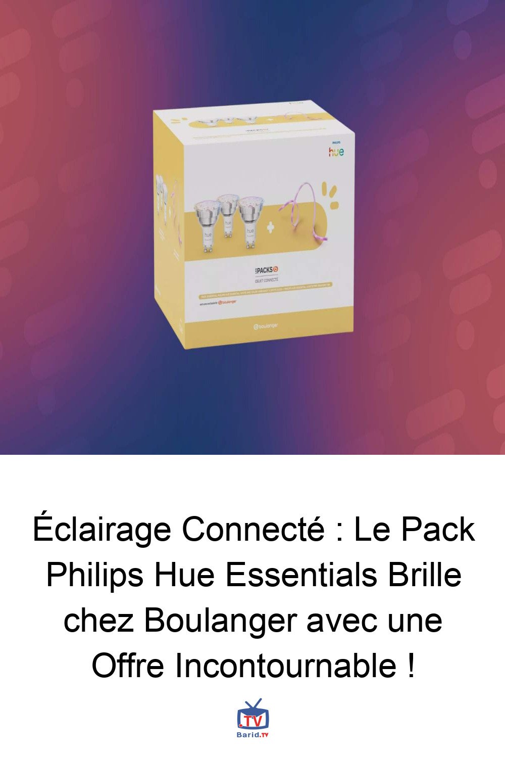 Éclairage Connecté : Le Pack Philips Hue Essentials Brille chez Boulanger avec une Offre Incontournable ! 4 Pinterest Hidden
