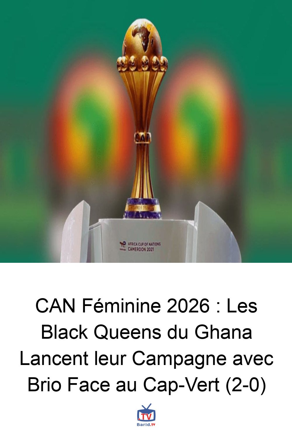CAN Féminine 2026 : Les Black Queens du Ghana Lancent leur Campagne avec Brio Face au Cap-Vert (2-0) 4 Pinterest Hidden