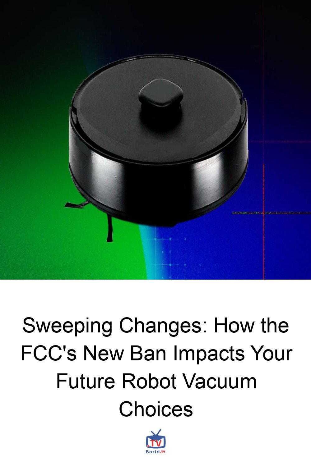 Sweeping Changes: How the FCC's New Ban Impacts Your Future Robot Vacuum Choices 4 Pinterest Hidden