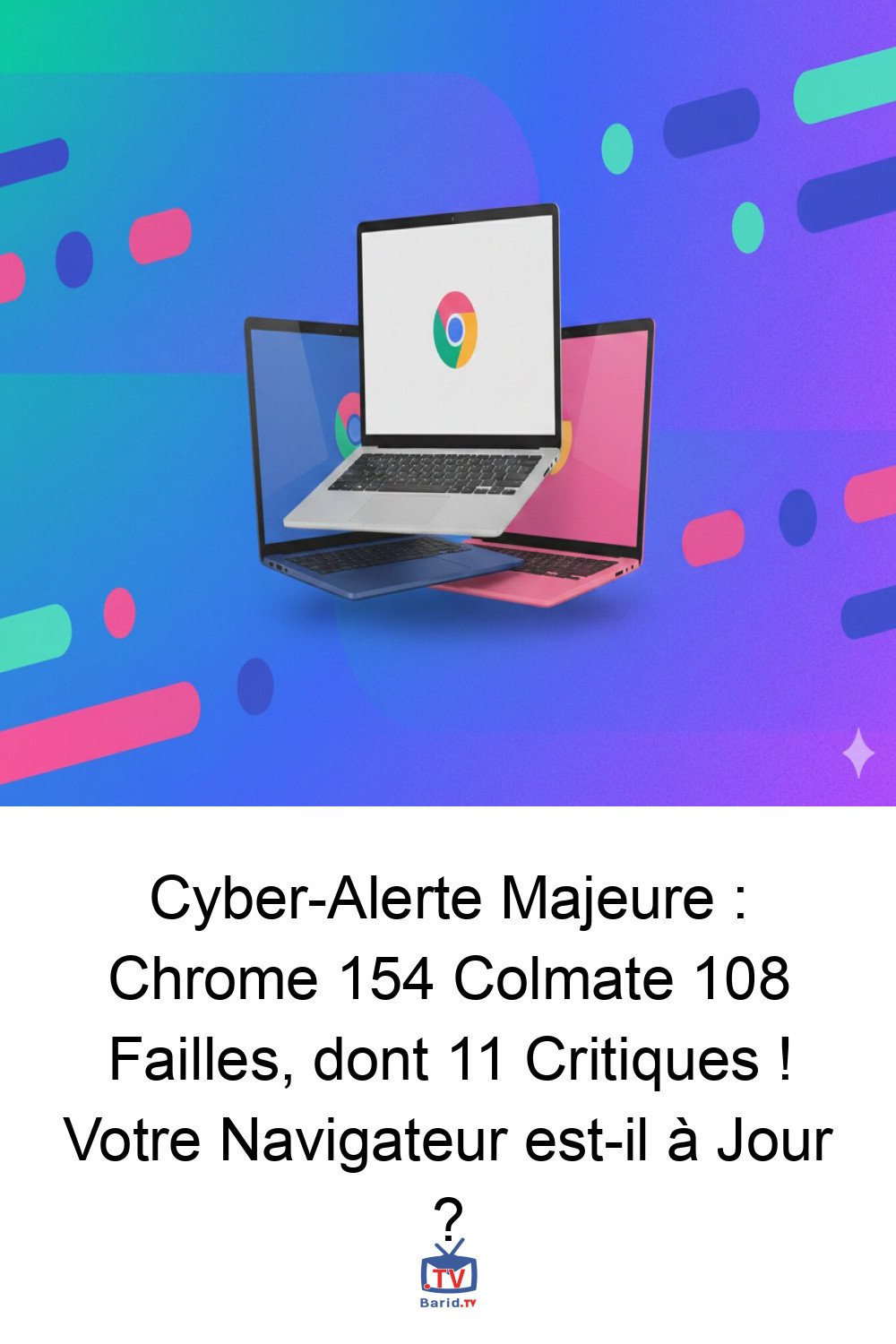 Cyber-Alerte Majeure : Chrome 154 Colmate 108 Failles, dont 11 Critiques ! Votre Navigateur est-il à Jour ? 4 Pinterest Hidden